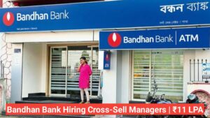 Bandhan Bank Hiring Cross-Sell Managers | ₹11 LPA | Apply Now – Bhopal & Guwahati