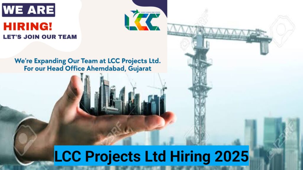 LCC Projects Ltd Hiring 2025: Apply Now for EPC & Infrastructure Jobs in Ahmedabad – Vice President, Project Coordinator, Freshers & More
