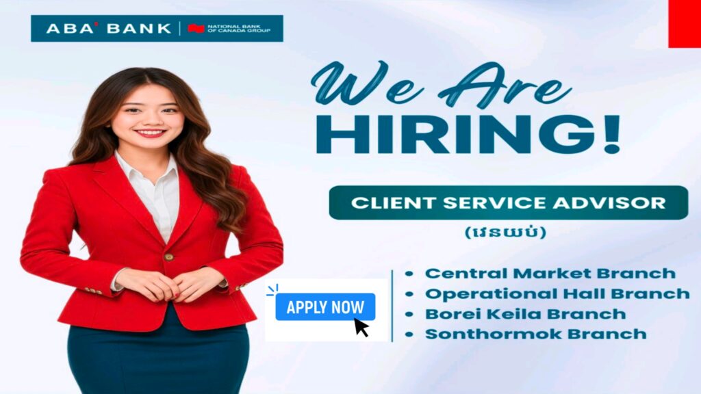 🌙 Now Hiring: Client Service Advisor (Night Shift) at ABA Bank | Multiple Branches in Phnom Penh 🌙